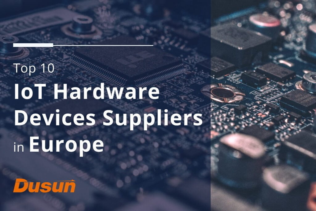 Top 10 IoT Hardware Devices Suppliers in Europe