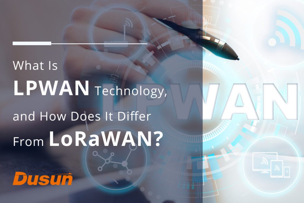 What Is LPWAN Technology and How Does It Differ From LoRaWAN 2