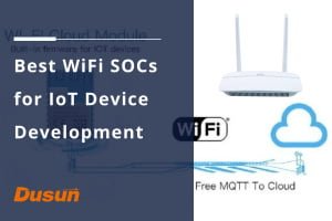 The Best WiFi SOCs For IoT Device Development - DusunIoT