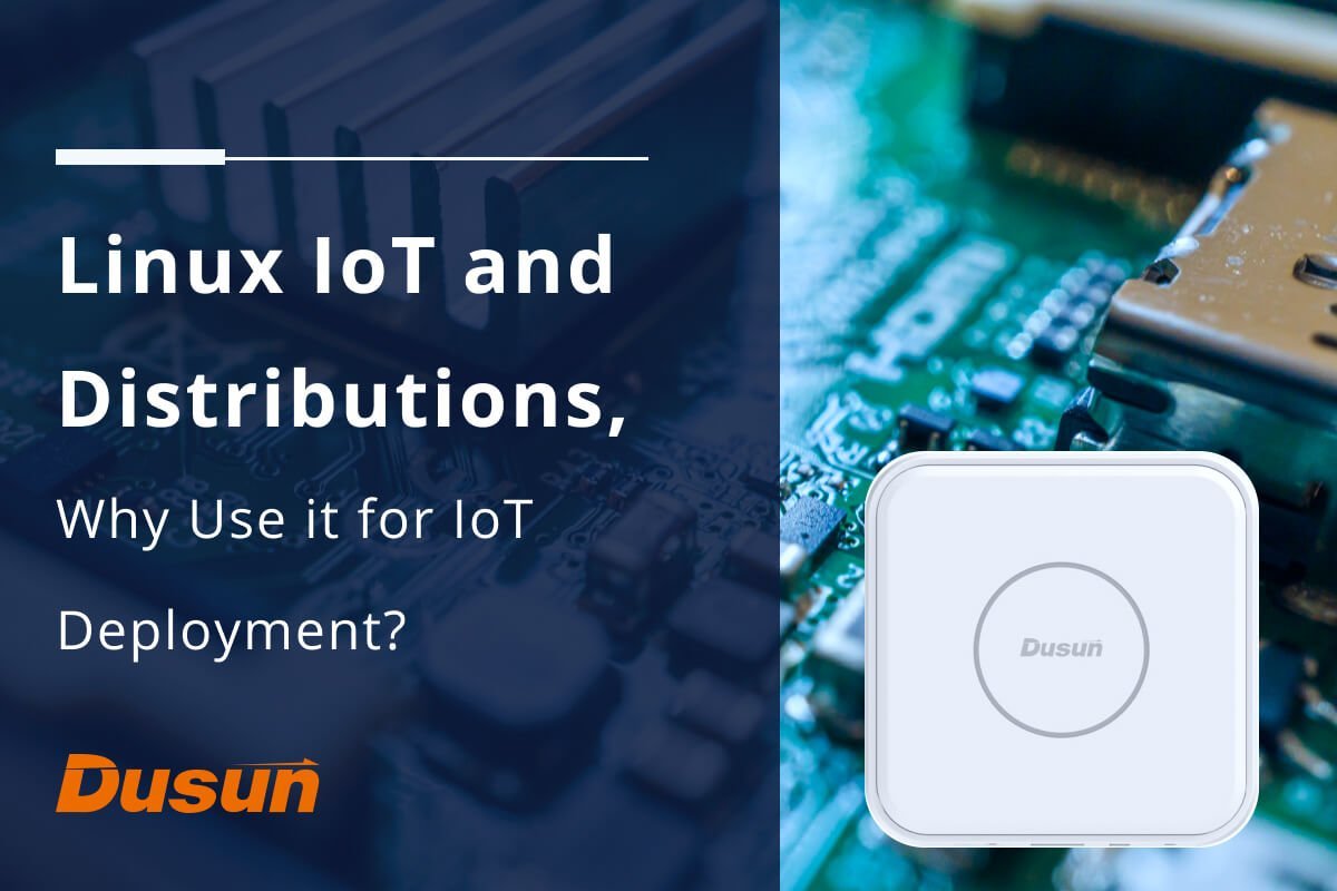 Linux IoT и дистрибутивы, зачем использовать его для развертывания IoT? -  DusunIoT