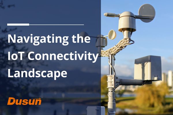 Navigating the IoT Connectivity Landscape: A Guide to Choosing the 